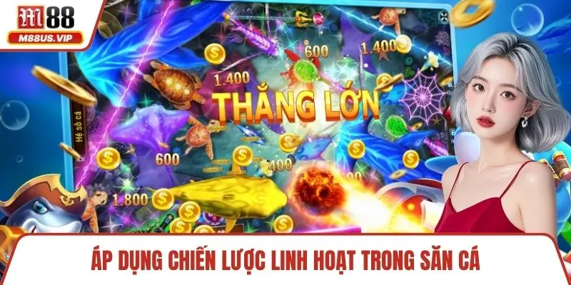 Bắn Cá M88 - Khám Phá Thế Giới Dưới Lòng Đại Dương 4 Áp dụng chiến lược linh hoạt trong săn cá