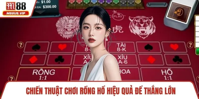 Rồng Hổ M88– Chơi Ngay Game Bài Tốc Độ, Thắng Lớn 4 Chiến thuật chơi rồng hổ hiệu quả để thắng lớn