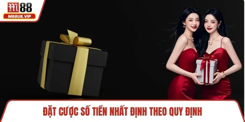 Đặt cược số tiền nhất định theo quy định