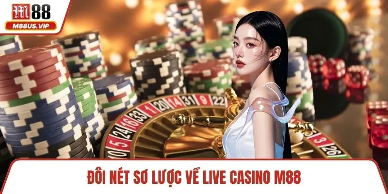 Live Casino M88 - Trải Nghiệm Sòng Trực Tuyến Chuyên Nghiệp 1 Đôi nét sơ lược về live casino M88