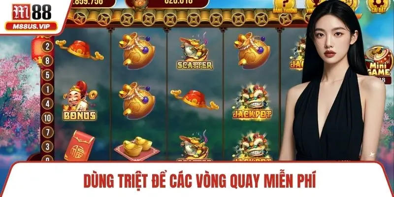 Dùng triệt để các vòng quay miễn phí