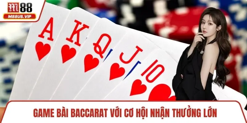 Game bài Baccarat với cơ hội nhận thưởng lớn