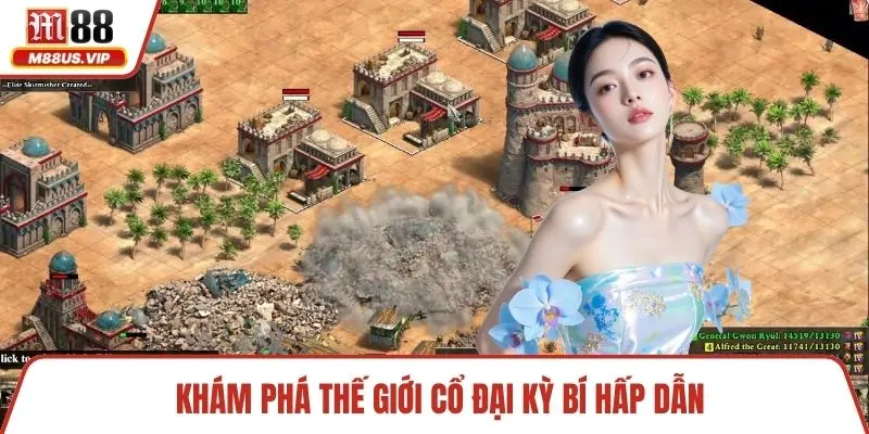 Khám phá thế giới cổ đại kỳ bí hấp dẫn