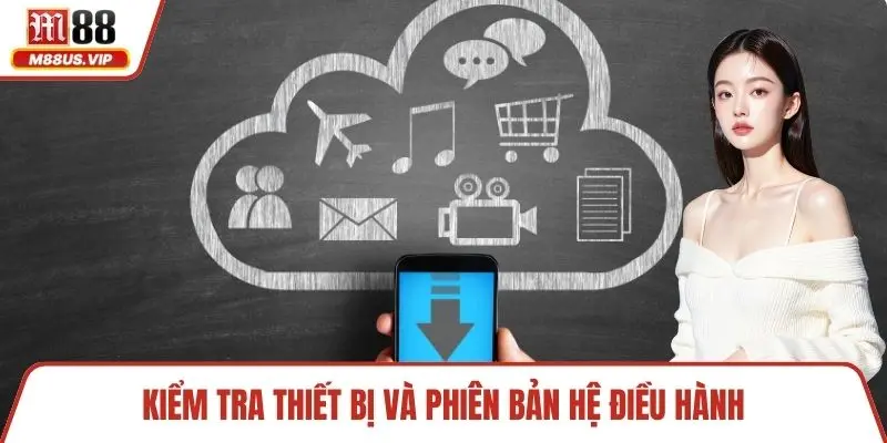Kiểm tra thiết bị và phiên bản hệ điều hành