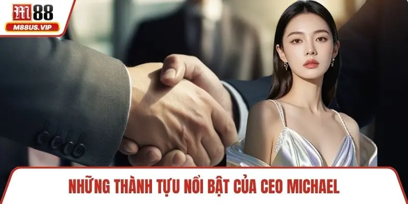 CEO Michael Nguyễn - Hành Trình Lãnh Đạo Nền Tảng 2 Những thành tựu nổi bật của CEO Michael