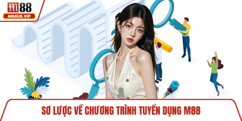 Tuyển Dụng M88 - Cơ Hội Nghề Nghiệp Và Quyền Lợi Hấp Dẫn 1 Sơ lược về chương trình tuyển dụng M88