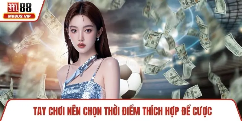 Tỷ Lệ Cá Cược - Cách Đọc Và Phân Tích Chuẩn Tại Nhà Cái 5 Tay chơi nên chọn thời điểm thích hợp để cược