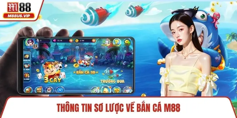 Bắn Cá M88 - Khám Phá Thế Giới Dưới Lòng Đại Dương 1 Thông tin sơ lược về bắn cá M88