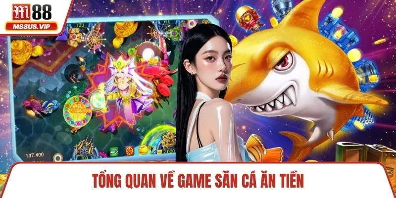 Tổng quan về game săn cá ăn tiền