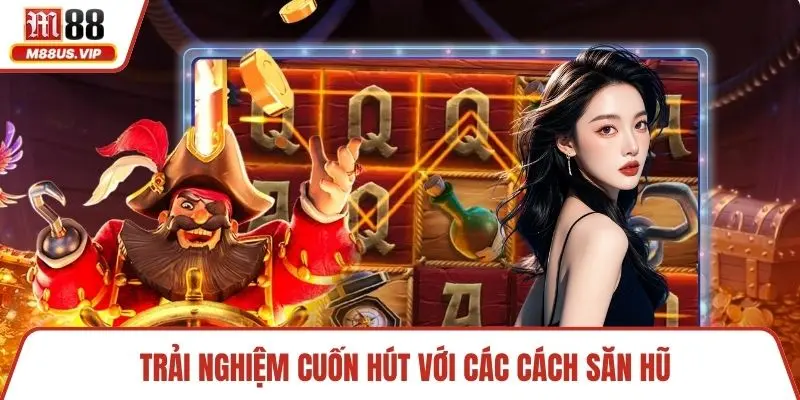 Cách Săn Hũ Đỉnh Cao Thắng Lớn Và Kho Báu Bất Tận 4 Trải nghiệm cuốn hút với các cách săn hũ