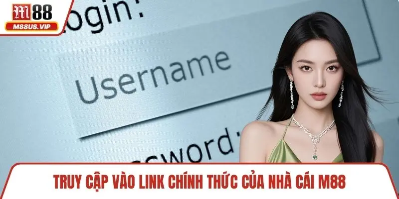 Truy cập vào link chính thức của nhà cái M88