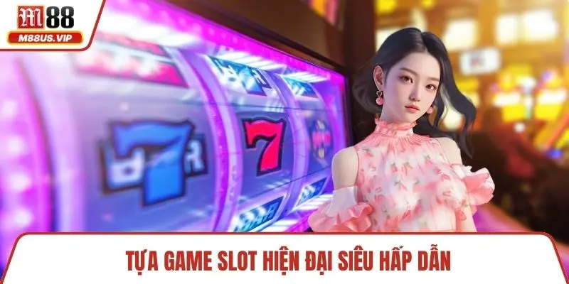 Game Slot M88 - Trải Nghiệm Độc Đáo Và Luật Chơi Hấp Dẫn 2 Tựa game slot hiện đại siêu hấp dẫn